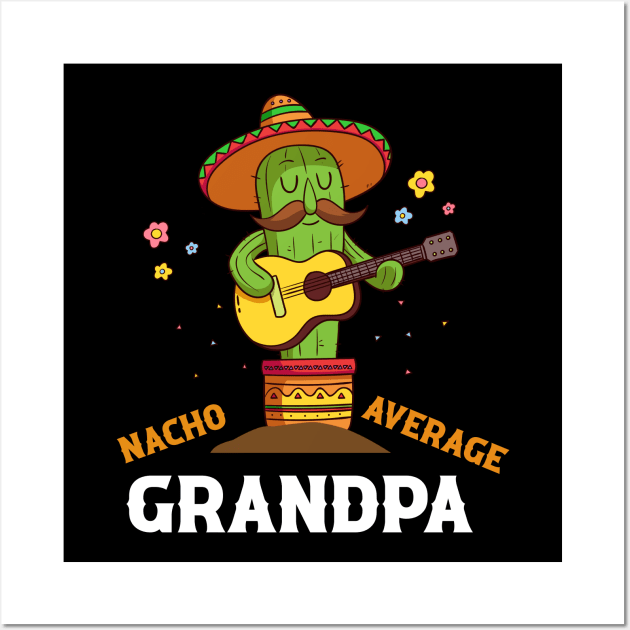Nacho average grandpa for Cinco de Mayo and fathers day Wall Art by Sky full of art